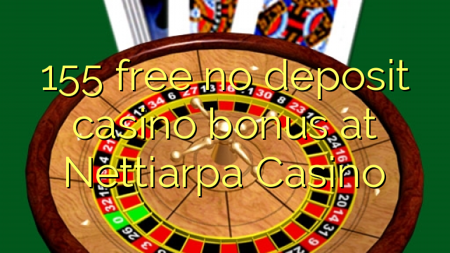 155 free no deposit casino bonus at Nettiarpa Casino