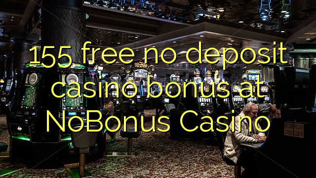 155 free no deposit casino bonus at NoBonus  Casino