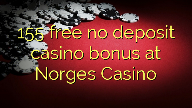 155 free no deposit casino bonus at Norges Casino