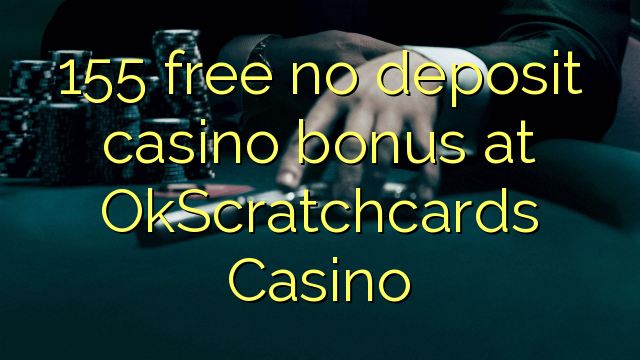 155 free no deposit casino bonus at OkScratchcards Casino