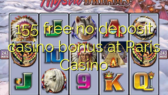 155 atbrīvotu nav noguldījums kazino bonusu Paris Casino