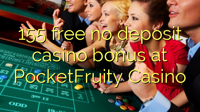 155 free no deposit casino bonus at PocketFruity Casino