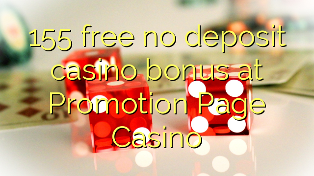 155 free no deposit casino bonus at Promotion Page Casino