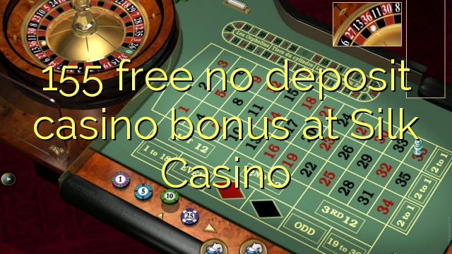 155 gratis no deposit casino bonus bij Silk Casino