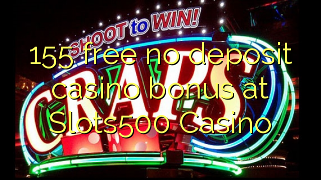 155 free no deposit casino bonus at Slots500 Casino