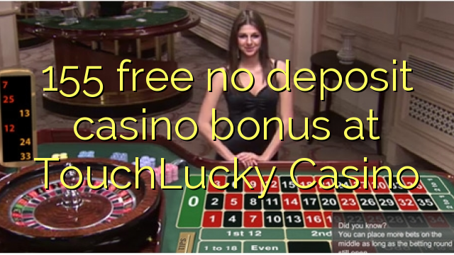 155 free no deposit casino bonus at TouchLucky Casino