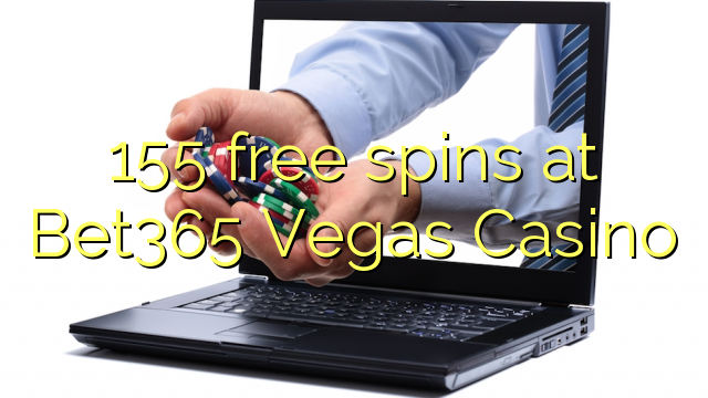 155 free spins at Bet365 Vegas Casino