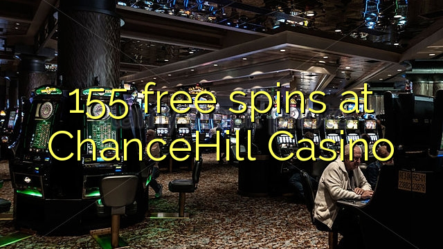 155 xira gratuitamente en ChanceHill Casino