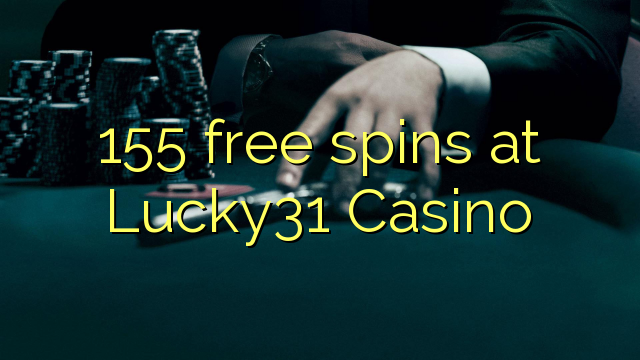 155 free spins at Lucky31 Casino