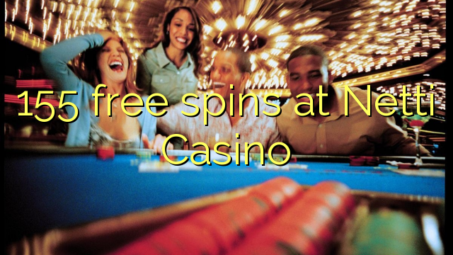 155 free spins at Netti  Casino