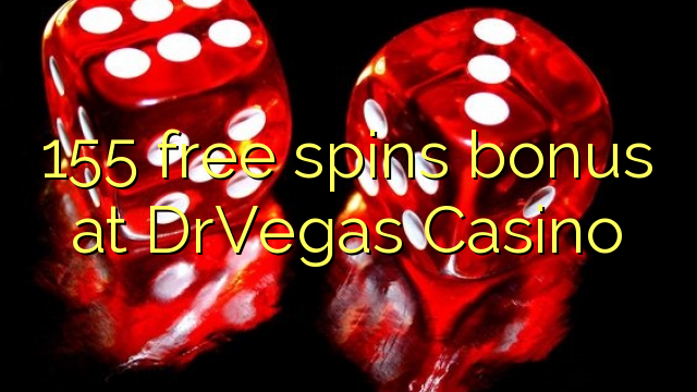 155 free spins bonus at DrVegas Casino