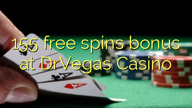 155 free spins bonus at DrVegas Casino