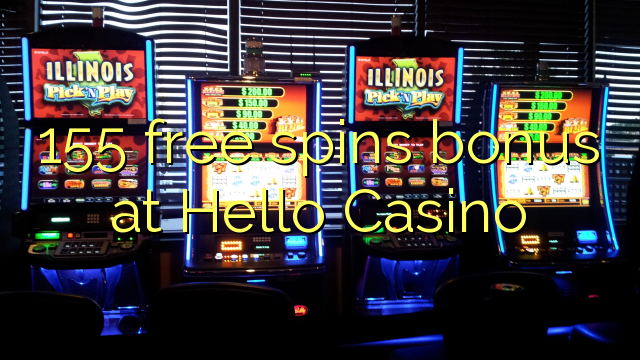 155 free spins bonus at Hello Casino