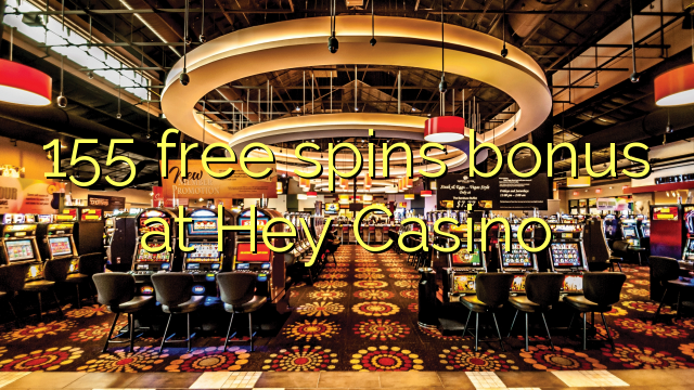 155 free spins bonus at Hey  Casino