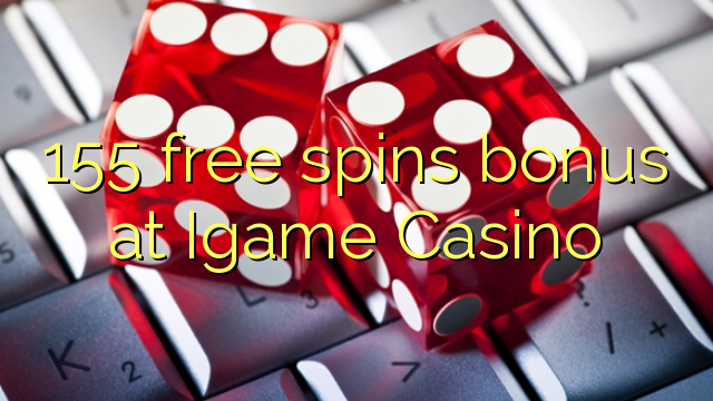 155 free spins bonus at Igame Casino