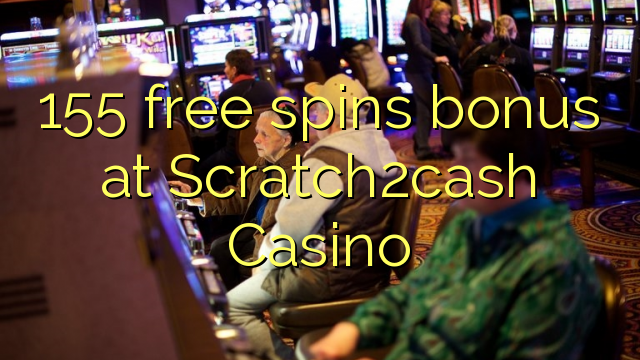 155 free spins bonus at Scratch2cash Casino