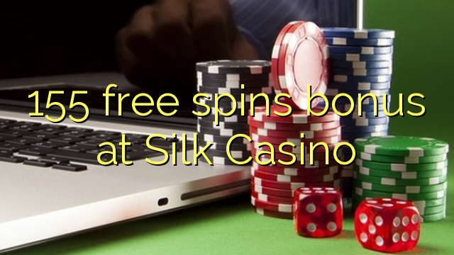 155 gaña bonos gratuítos no Silk Casino
