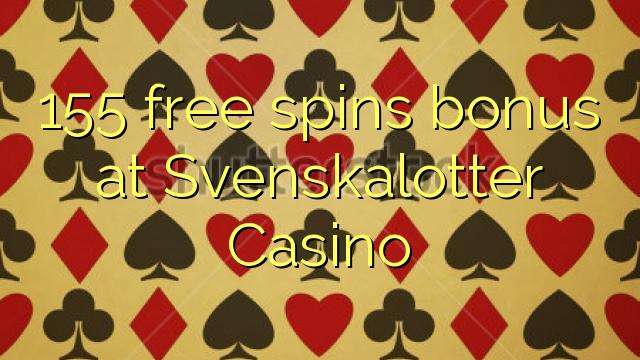 155 безплатни завъртания бонус при Svenskalotter Казино