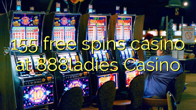 155 free spins casino at 888ladies Casino