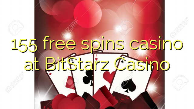 155 free spins casino at BitStarz Casino