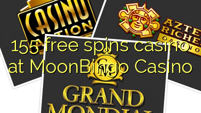 155 free spins casino at MoonBingo Casino