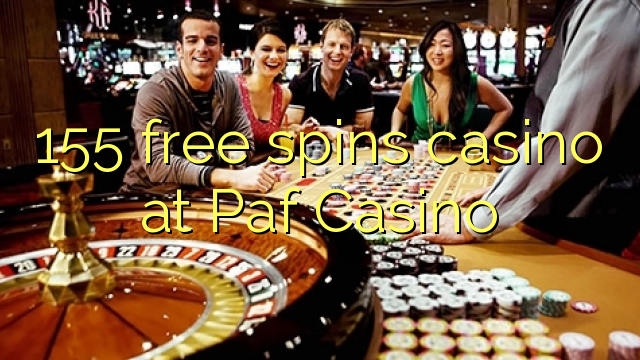 155 free spins casino at Paf Casino