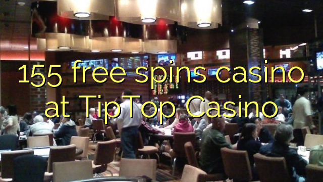 155 free spins casino at TipTop  Casino