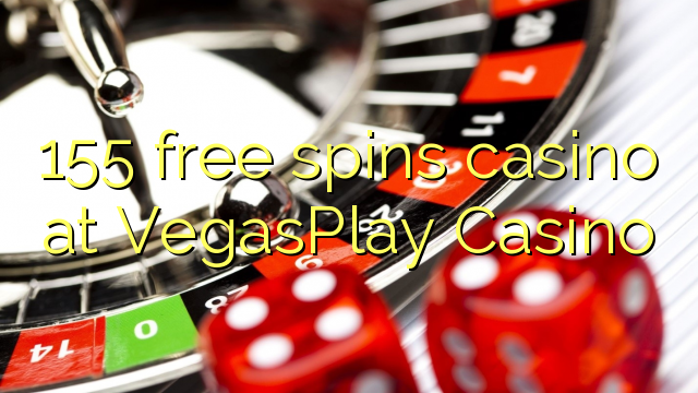 155 free spins casino at VegasPlay Casino