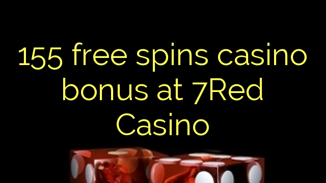 155 lirë vishet bonus kazino në 7Red Kazino
