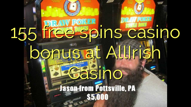 155 free spins casino bonus sa AllIrish Casino