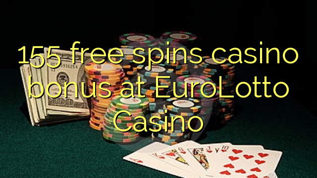 155 gratis spins casino bonus bij EuroLotto Casino