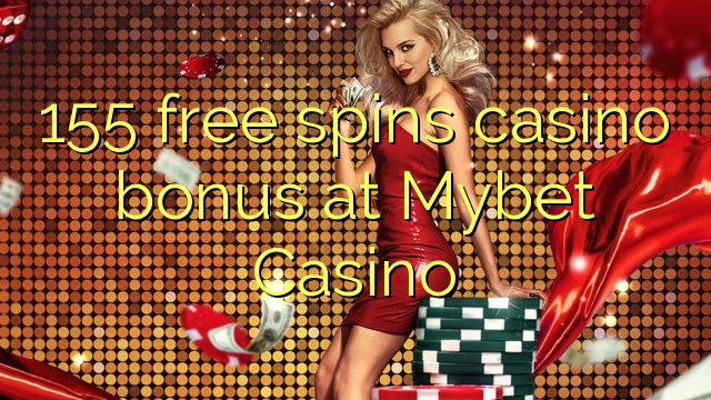 Mybet Casino හි 155 නොමිලේ කැසිනෝ බෝනස් වාදනය කරයි