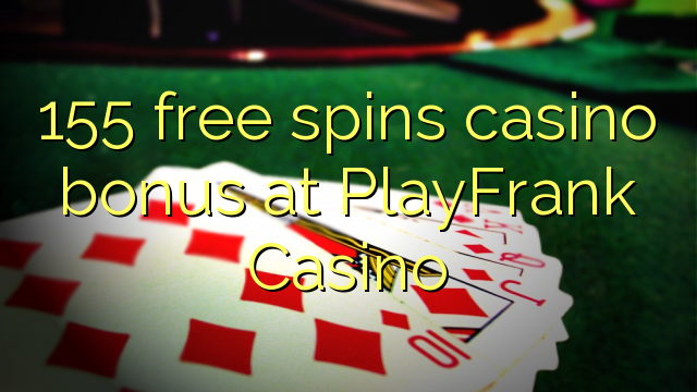 155 free spins casino bonus at PlayFrank Casino