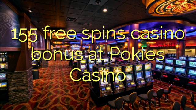 155 free spins casino bonus at Pokies Casino