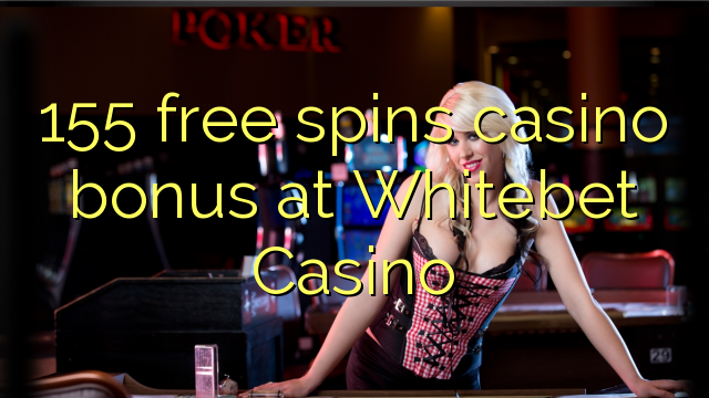 155 free spins casino bonus at Whitebet Casino