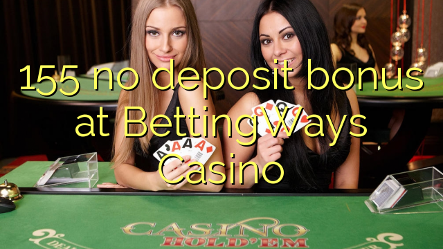 155 no deposit bonus at BettingWays Casino