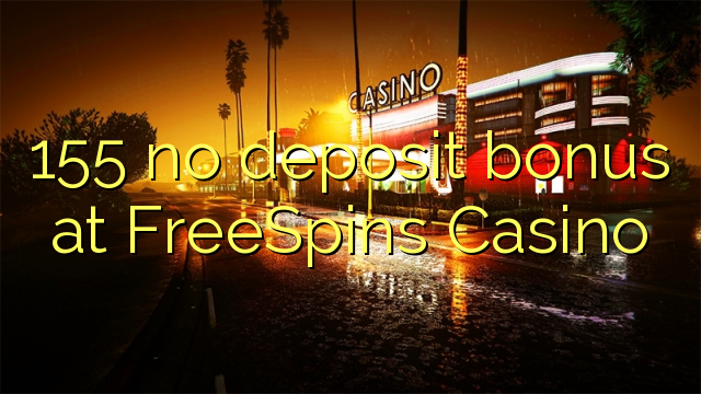 155 no deposit bonus at FreeSpins Casino