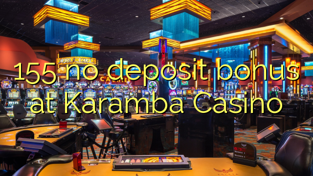 155 no deposit bonus at Karamba Casino