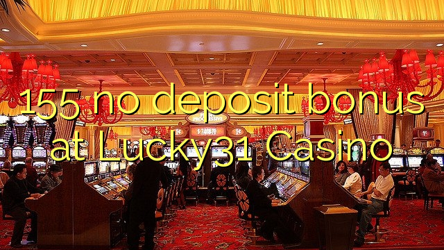 155 no deposit bonus at Lucky31 Casino