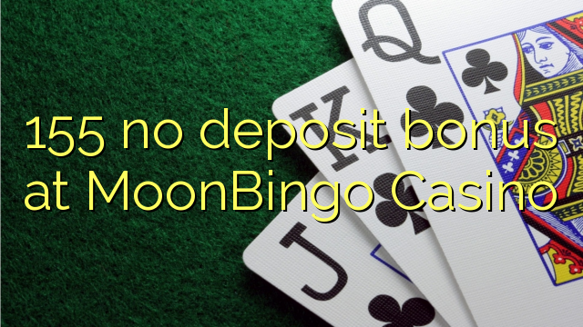 155 no deposit bonus at MoonBingo Casino