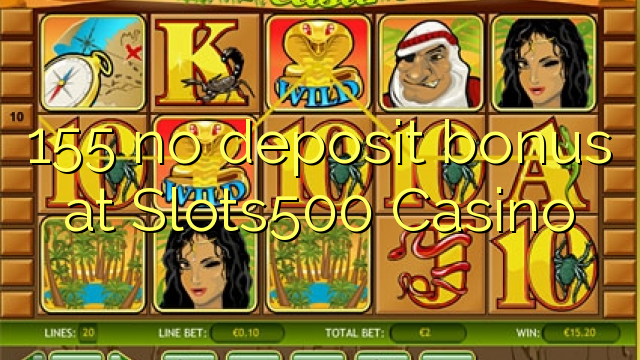155 Slots500 Casino эч кандай аманаты боюнча бонустук