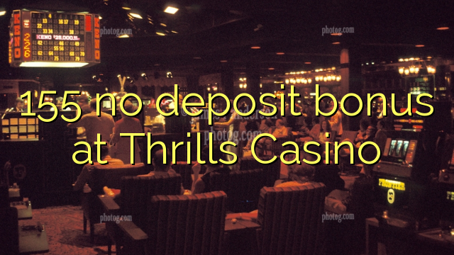 155 no deposit bonus at Thrills Casino