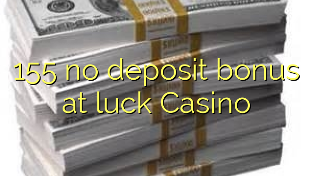 155 no deposit bonus di Casino keberuntungan