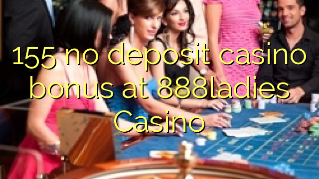 155 nema bonusa za kasino u 888ladies Casinou