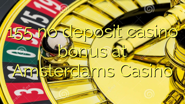 155 no deposit casino bonus at Amsterdams  Casino