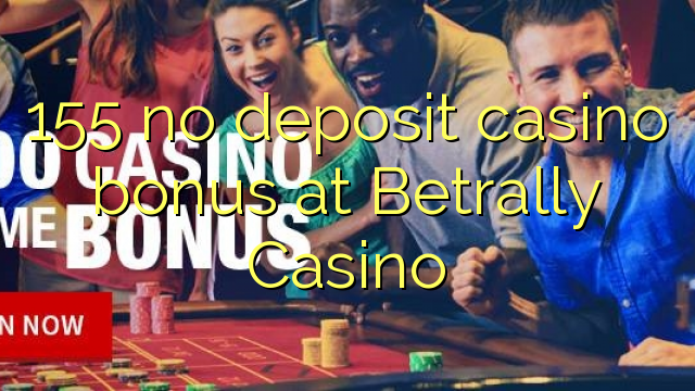 Ang 155 walay deposit casino bonus sa Betrally Casino