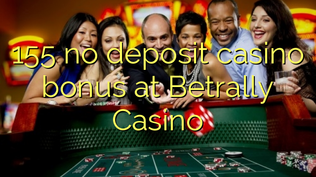 155 no deposit casino bonus at Betrally Casino