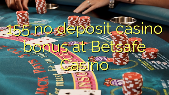 155 eil tasgadh Casino bònas aig Betsafe Casino