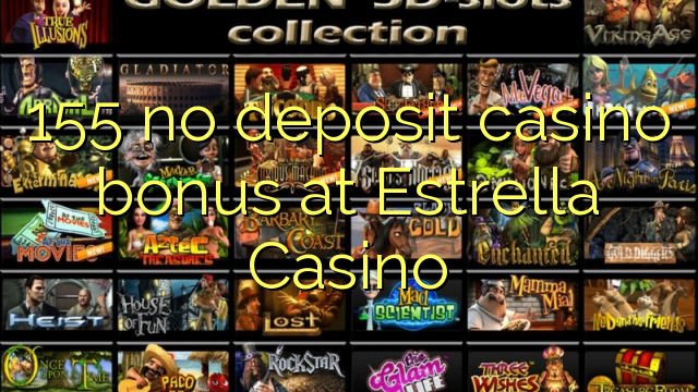 155 no deposit casino bonus at Estrella Casino