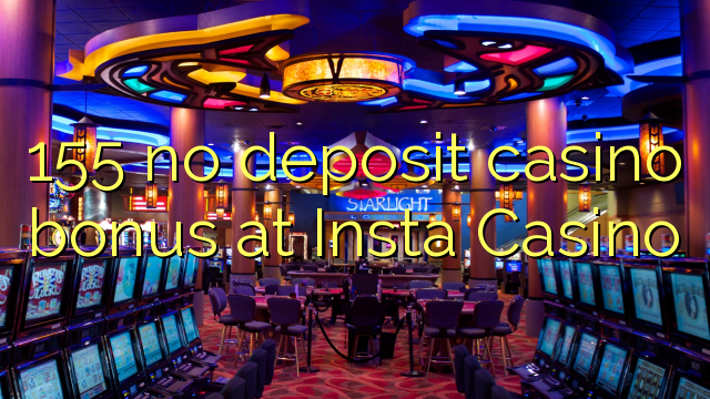 155 no deposit casino bonus at Insta  Casino